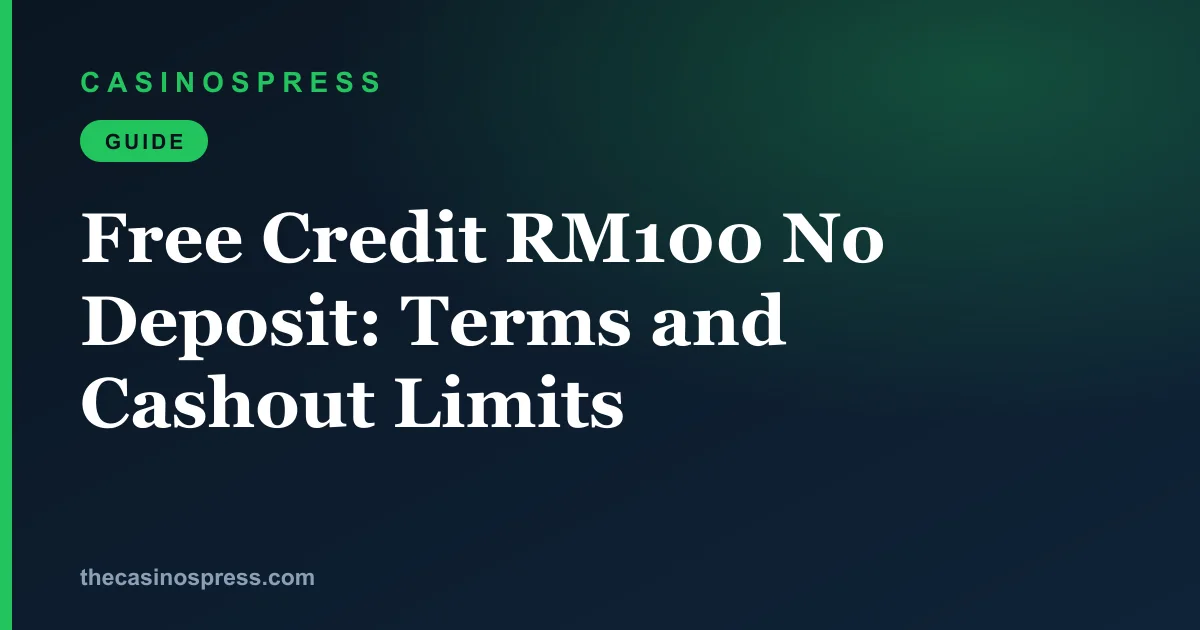 Free Credit RM100 No Deposit: Terms and Cashout Limits