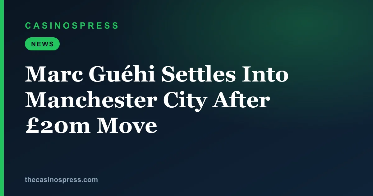 Marc Guéhi Settles Into Manchester City After £20m Move