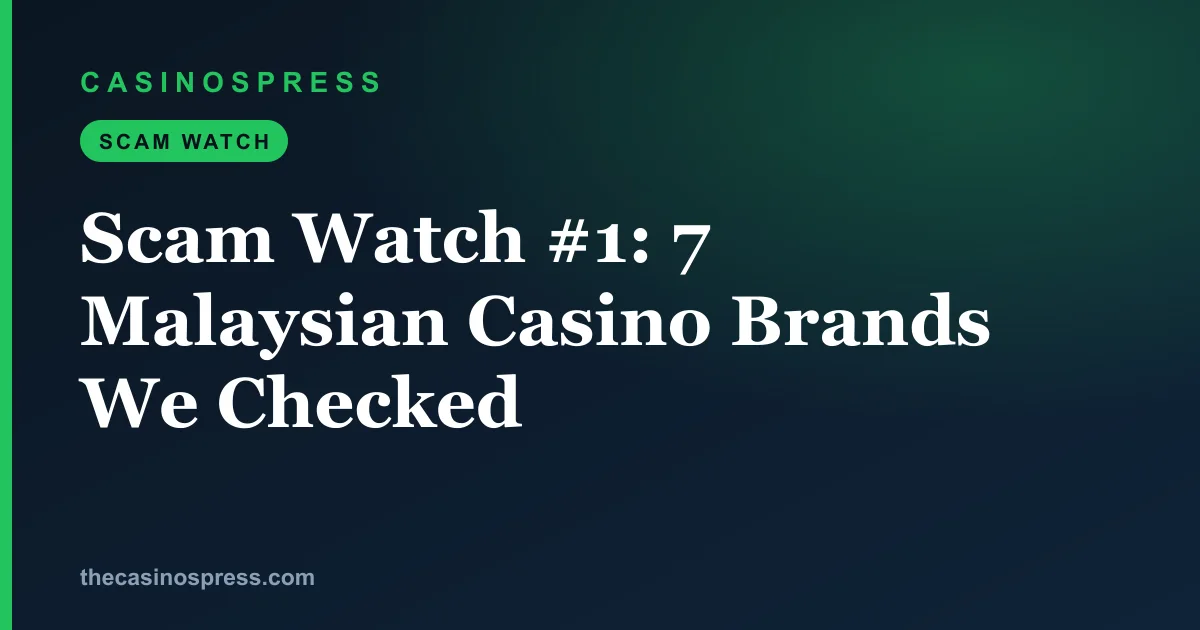 Scam Watch #1: the seven Malaysian casino brands CasinosPress checked in three weeks