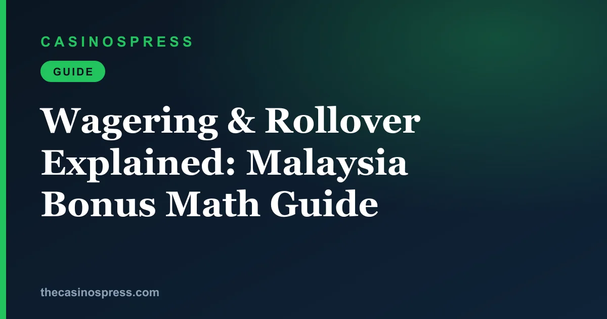 Wagering and rollover explained: how Malaysian casino bonus math really works